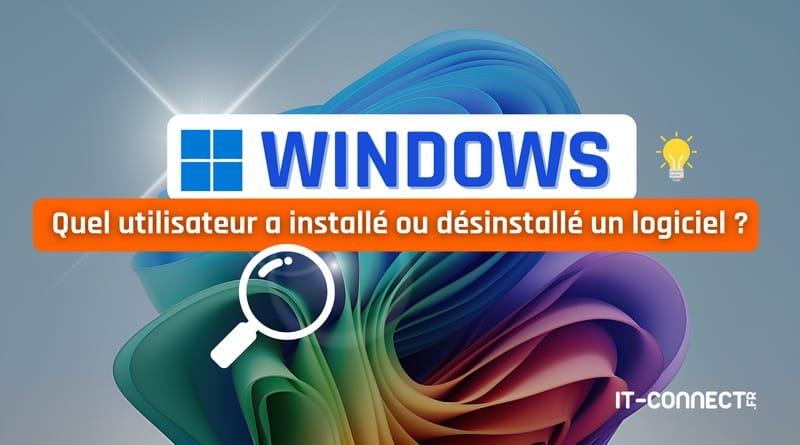 quel utilisateur a installé ou désinstallé un logiciel ? tuto windows Quel utilisateur a installe ou desinstalle un logiciel