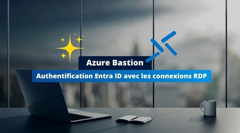 Azure Bastion prend desormais en charge lauthentification Entra ID pour les connexions RDP