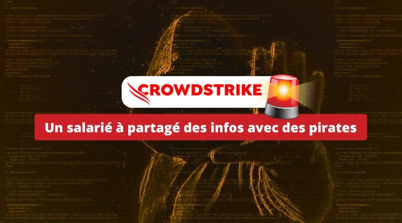 Un employe CrowdStrike a partage des informations avec des pirates