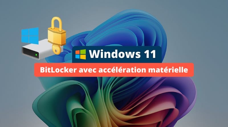 Windows 11 BitLocker avec acceleration materielle 2025