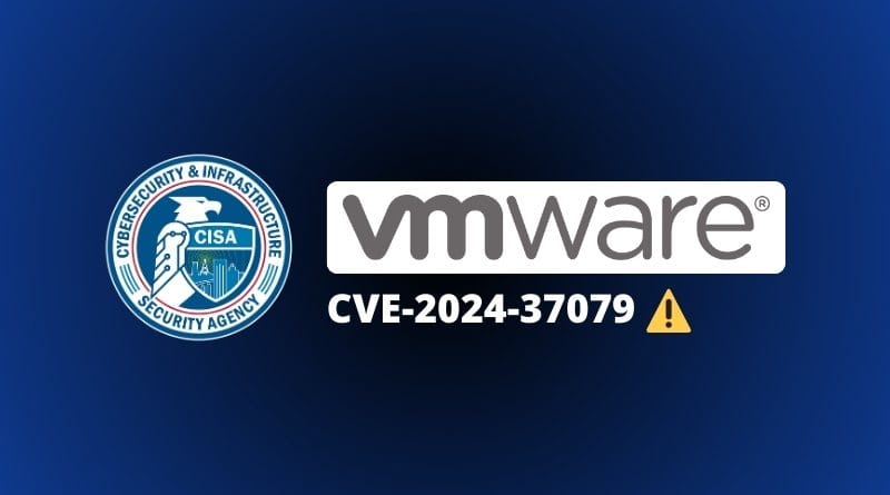 CISA VMware vCenter CVE 2024 37079