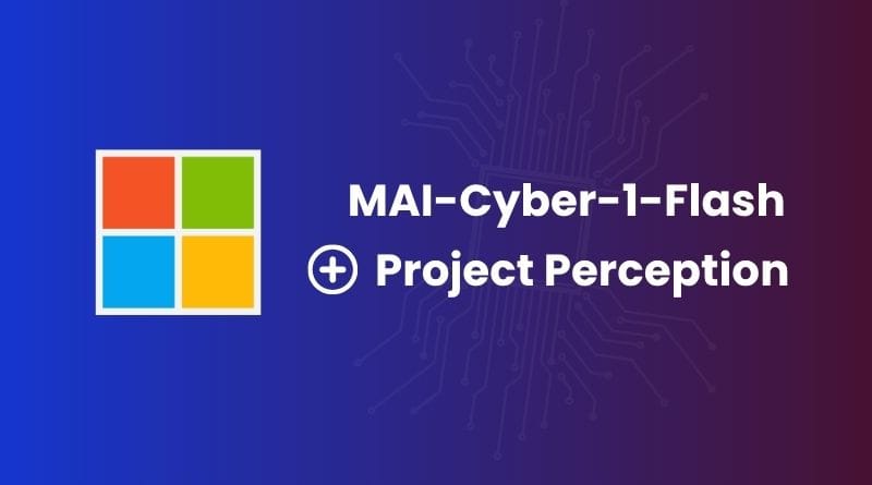 Microsoft MAI Cyber 1 Flash et Project Perception