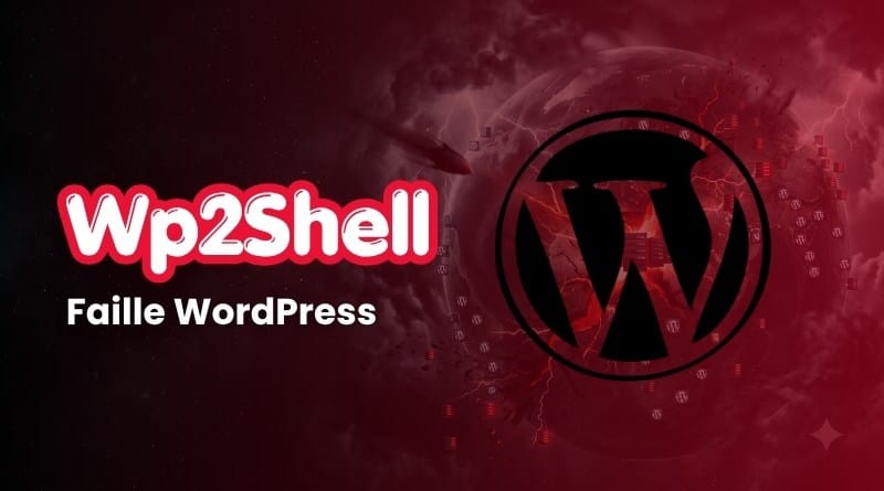 Wp2Shell faille critique WordPress juillet 2026